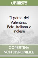 Il parco del Valentino. Ediz. italiana e inglese libro