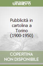 Pubblicità in cartolina a Torino (1900-1950)