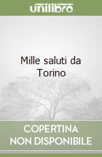 Mille saluti da Torino libro