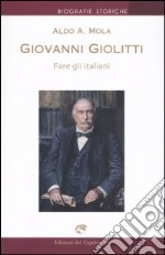 Giovanni Giolitti. Fare gli italiani libro