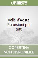 Valle d'Aosta. Escursioni per tutti