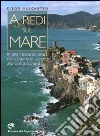 A piedi sul mare. Itinerari escursionistici dalla Liguria del Levante alla Costa Azzurra. Ediz. illustrata libro