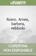 Roero. Arneis, barbera, nebbiolo