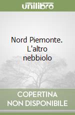 Nord Piemonte. L'altro nebbiolo libro