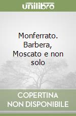 Monferrato. Barbera, Moscato e non solo