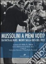 Mussolini a pieni voti? Da Facta al Duce. Inediti sulla crisi del 1922 libro