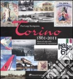 Torino 1861-2011. Storia di una città attraverso le esposizioni. Ediz. illustrata libro