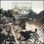 Alpini. Storia e mito. Sui sentieri delle Penne Nere libro