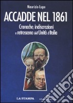 Accadde nel 1861. Cronache, indiscrezioni e retroscena dell'Unità d'Italia libro