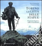 Torino la città delle statue. Fantasmi di pietra sulla scena urbana. Ediz. illustrata libro