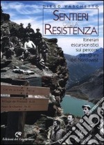 Sentieri della resistenza. Itinerari escursionistici sui percorsi partigiani del Nordovest libro