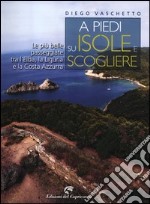 A piedi su isole e scogliere. Le più belle passeggiate tra l'Elba, la Liguria e la Costa Azzurra libro