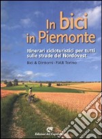 In bici in Piemonte. Itinerari cicloturistici per tutti sulle strade del Nordovest