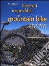 Itinerari imperdibili in mountain bike. Dalla val di Susa alle Alpi del mare libro