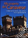 Alla scoperta del Canavese. 12 itinerari tra storia, arte, natura ed enogastronomia libro di Sartori Luca