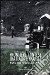 Frontiere contese tra Italia e Francia. 1947: le valli perdute del Piemonte libro di Avondo Gian Vittorio Comello Marco