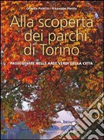 Alla scoperta dei parchi di Torino. Passeggiate nelle aree verdi della città libro