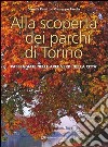 Alla scoperta dei parchi di Torino. Passeggiate nelle aree verdi della città libro di Paletto Ornella Parola Giuseppe