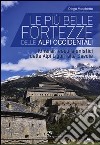 Le più belle fortezze delle Alpi Occidentali. Escursioni dalle Alpi Liguri alla Savoia. Ediz. illustrata libro