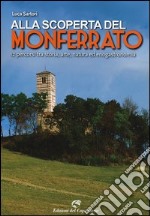 Alla scoperta del Monferrato. 12 percorsi tra storia, arte, natura ed enogastronomia libro