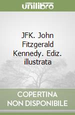 JFK. John Fitzgerald Kennedy. Ediz. illustrata libro