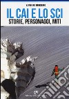 Il CAI e lo sci. Storie, personaggi, miti libro