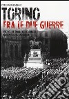 Torino tra le due guerre. Vita quotidiana dei torinesi al tempo del fascismo. Ediz. illustrata libro