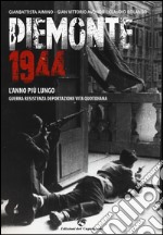 Piemonte 1944. L'anno più lungo. Guerra, resistenza, deportazione, vita quotidiana