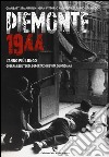 Piemonte 1944. L'anno più lungo. Guerra, resistenza, deportazione, vita quotidiana libro