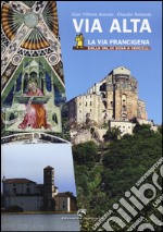 Via Alta. La via Francigena dalla Val di Susa a Vercelli. Ediz. illustrata libro