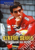 Ayrton Senna. Le immagini del mito. Ediz. illustrata