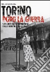 Torino dopo la guerra. Vita quotidiana dei torinesi dalla ricostruzione a Italia 61. Ediz. illustrata libro