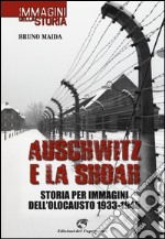 Auschwitz e la Shoah. Storia per immagini dell'olocausto (1933-1945). Ediz. illustrata libro