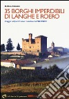 35 borghi imperdibili di Langhe e Roero. Viaggio nel patrimonio mondiale dell'Unesco. Ediz. illustrata libro