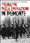 Cronache della Liberazione in Piemonte libro