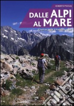 Dalle Alpi al mare. A piedi nei parchi di Marittime e Liguri libro