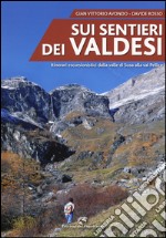 Sui sentieri dei valdesi. Itinerari escursionistici dalla valle di Susa alla val Pellice libro