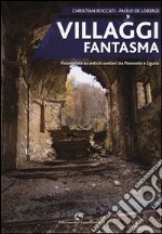 Villaggi fantasma. Passeggiate su antichi sentieri tra Piemonte e Liguria libro