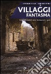 Villaggi fantasma. Passeggiate su antichi sentieri tra Piemonte e Liguria libro