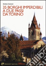 35 borghi imperdibili a due passi da Torino libro