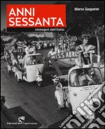 Anni Sessanta. Immagini dell'Italia. Ediz. illustrata libro