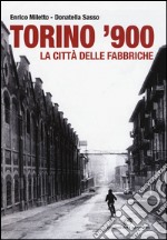 Torino '900. La città delle fabbriche. Ediz. illustrata