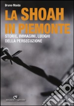 La Shoah in Piemonte. Storie, immagini, luoghi della persecuzione libro