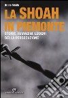 La Shoah in Piemonte. Storie, immagini, luoghi della persecuzione libro