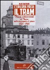 C'era una volta il tram. Tranvie intercomunali di Torino nelle immagine d'epoca 1880-1950. Ediz. illustrata libro