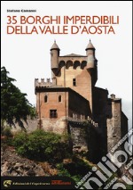 35 borghi imperdibili della Valle d'Aosta libro