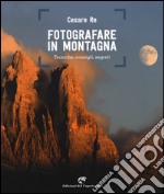 Fotografare in montagna. Tecniche, consigli, segreti libro