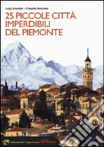 25 piccole città imperdibili del Piemonte libro