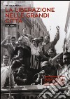 La liberazione nelle grandi città (1943-1945). Ediz. illustrata libro