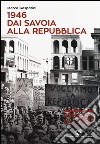 1946. Dai Savoia alla Repubblica libro di Gasparini Marco